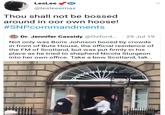 LesLee @lesleeemax Thou shall not be bossed around in oor own hoose! #SNPcommandments Dr. Jennifer Cassidy @Oxford.. · 29 Jul 19 Not only was Boris Johnson booed by crowds in front of Bute House, the official residence of the FM of Scotland, but was put firmly in his place as he tried to shepherd Nicola Sturgeon into her own office. Take a bow Scotland, tak.