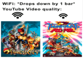 WiFi: *Drops down by 1 bar* YouTube Video quality: HUNFERAS ROAR HUNDERGIS