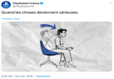 B PlayStation France O @PlayStationFR FRANCE Quand les choses deviennent sérieuses. Translate Tweet 3:00 AM · Nov 30, 2018 · TweetDeck