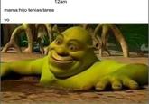 12am mama:hijo tenias tarea yo