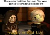 Remember that time the Lego Star Wars games foreshadowed episode 9 [Laughs in Lord Sith]