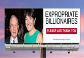 EXPROPRIATE BILLIONAIRES PLEASE AND THANK YOU This billboard was made by America