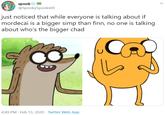 spook* @SpookySpooks69 just noticed that while everyone is talking about if mordecai is a bigger simp than finn, no one is talking about who's the bigger chad 4:49 PM · Feb 13, 2020 · Twitter Web App