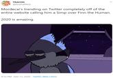R TRAFON @RiseFallNick Mordecai's trending on Twitter completely off of the entire website calling him a Simp over Finn the Human. 2020 is amazing. 4:13 PM · Feb 13, 2020 · Twitter Web Client