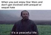 When you just enjoy Star Wars and don't get involved with prequel or sequel hate It's a peaceful life.