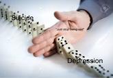 Suicidę “Just stop being sad" Depression