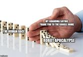 MY GRANDMA SAYING THANK YOU TO THE GOOGLE HOME THE HUMAN RACE ROBOT APOCALYPSE imgflip.com
