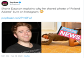 POP PopBuzzO BUZZ @popbuzz Shane Dawson explains why he shared photo of Ryland Adams' butt on Instagram popbuzz.co/2Pm0Fwl Breaking NEWS OHMYGODOHMYC 9:01 AM - Feb 24, 2020 · Buffer