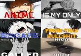 ANIME 1S MY ONLY FROM SHIS ESCAREBULLSHID PEEJAY-N NIGA CALLED TOILET