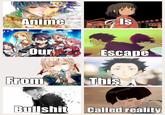 Anime Is Our Escape From This B------- Called reality
