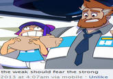 the weak should fear the strong 2013 at 4:07am via mobile · Unlike
