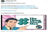 Things In Sixty Tags @ThingsInSixty · Feb 24 Where would we be without men?   Join my manly guests  @RoeGhost   @MadAnter   @ZarrarSalahPTI   @MrRaceBannon   @clark_gasm   @417Smokey  & myself  @Acidic_Blonde  as we play  #TheThingAboutMen   An Independen