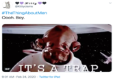 💜 𝓚𝓲𝓽𝓽𝔂 💜🖤 @Kittycisms · Feb 24 #TheThingAboutMen Oooh. Boy. It's a trap