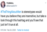 YEJЯАН2 @MermaidOnTV #TheThingAboutMen is stereotypes would have you believe they are insensitive, but take a look through this hashtag and you'll see that just isn't true at all. 9:10 AM · Feb 24, 2020 · Twitter for Android
