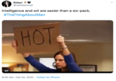 Robyn 🥀🖤 @rawbeancoal · Feb 24 Intelligence and wit are sexier than a six-pack.    #TheThingAboutMen woman holding a sign that reads HOT