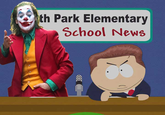 Joker On South Park Super School News, What Will He Do? th Park Elementary School News