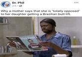 Dr. Phil 2h.0 Why a mother says that she is "totally opposed" to her daughter getting a Brazilian butt lift. WhitePeople Behilyn