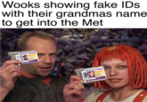 Wooks showing fake IDs with their grandmas name to get into the Met MULTI PASS MULTI PASS