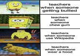 teachers when someone getting bullied teachers when someone chew gum teachers when someone use Wikipedia రైవదల teachers when someone wear a hood imgflip.com