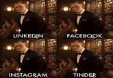 LINKEDIN FACEBOOK INSTAGRAM TINDER