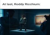 At last, Roddy Ricchium: ACTUS LANT FLE RKE