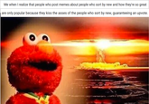 Me when I realize that people who post memes about people who sort by new and how they're so great are only popular because they kiss the asses of the people who sort by new, guaranteeing an upvote.