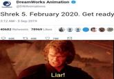 DreamWorks Animation w @DWAnimations Shrek 5. February 2020. Get ready 3:12 AM - 5 Sep 2019 40682 Retweets 78969 Likes 60K t7 40K 78K Liar!