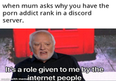 When mum asks why you have the p--- addict rank in a discord server when mum asks why you have the p--- addict rank in a discord server. It's a role given to me by the made with me minternet people memati