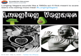 Ecuadorian DeLorean @EcuaDeLorean99 Lunging Vegans sounds like a 1950s sci-fi flick meant to scare teens into eating more meat #LungingVegans Longing_Vegans 6:14 AM · Mar 4, 2020 · Twitter for iPhone
