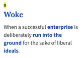 9. Woke When a successful enterprise is deliberately run into the ground for the sake of liberal ideals.