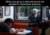 When you go on a diet and you're not allowed in Flavortown anymore...