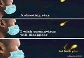 A shooting star I wish coronavirus will disappear lol f--- you u/MaribuCSGO