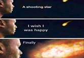 A shooting star I wish I was happy Finally
