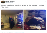 berner account @thefouchoe further proof that bernie is a man of the people - he has "the chair" 9:54 AM - Mar 5, 2020 · Twitter for iPhone