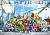 YOU CAME TO THE WRONG NEIGHBORHOOD EVILDOER
