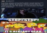 STAR Star Wars Facts WARS @SWTweets Palpatine always knew Darth Vader would betray him, and right before he died in 'Return of the Jedi' he 'called on all the dark power of the Force to thrust his consciousness far, far away, to a secret place he had been preparing' STOP! STOP! IT'S ALREADY DEAD.