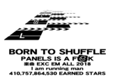 >>>> -- BORN TO SHUFFLE PANELS IS A FCK *# EXC EM ALL 2018 I am running man 410,757,864,530 EARNED STARS Font Text Line Logo