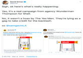 David Griner @griner Sigh, ok here's what's really happening: Yes, it's a real campaign from agency Wunderman Thompson for Shell. No, it wasn't a hoax by The Yes Men. They're lying as a gag to take credit for the backlash. cc @samgavinLA Sam Gavin The Yes Men e @theyesmen GsamgavinLA O.M.G. everyone fell for this. Hahaha lyesmenwinag I've deleted this tweet since @theyesmen have cla cstoredecisions.com/2020/03/05/she. Hint: look at the site registration. responsibility. |Shell Sam Gavin samgavinLA h This is a hall-of-fame press releese l just gotShell is becoming S International Women's Day, showing that by just adding an apostro their name, small gestures can motivane and celver big messages Shell Shel Shell Launches She W Initiative for International Women's Day. - CSto In time for International Women's Day on March 8, Shell is becoming She The She'l logo is being featured et a station in San Dimas, Caif. - a site O estoredecisions.com O 284 ta r09 O 29K 5:49 PM - Mar 6, 2020 · TweetDeck