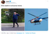 angel O @angelmendoza_ this week in arizona news NT05 TRUMP 1:00 PM · Mar 7, 2020 from Goodyear, AZ · Twitter for iPhone