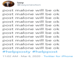 izzy @izzyxnewton post malone will be ok post malone will be ok post malone will be ok post malone will be ok post malone will be ok post malone will be ok post malone will be ok post malone will be ok post malone will be ok post malone will be ok post malone will be ok #helpposty #helppost 11:02 AM - Mar 6, 2020 - Twitter for iPhone