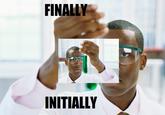 Initially FINALLY INITIALLY