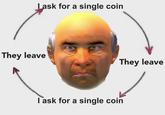 Lask for a single coin They leave They leave Task for a single coin