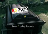 E3 2020 JUNE 9 - 11 | LOS ANGELES Pay Respects Press F to Pay Respects