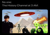 No one: The History Channel at 3 AM: