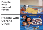 omaniaczombie People with normal fever: I should take rest... WALT DisNEy People with Corona JACKIE ČHAN AROUND THE WORLD Virus: DAYS @maniaczombie