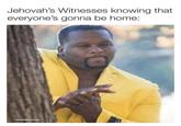Jehovah's Witnesses knowing that everyone's gonna be home: ThiccLIkeAMemeshake