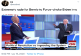 Ed @notdred Extremely rude for Bernie to Force-choke Biden imo GN CN CN CW CW CW CNN TOPIC CNN Political Revolution vs Improving the System 8:46 PM ET CNN DEMOCRATIC PRESIDENTIAL DEBATE #DemDebate 6:02 PM · Mar 15, 2020 · Twitter for iPhone