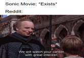 Sonic Movie: *Exists* Reddit: We will watch your career with great interest.