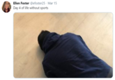 Ellen Foster @efoster25 · Mar 15 Day 4 of life without sports