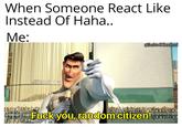 When Someone React Like Instead Of Haha.. Me: @Sachin XDeadpool NEROMAN M RIROMANIMI MFuck you, random citizen!